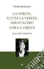 Tutta la verità, nient&apos;altro che la verità(sulla mia comunità). E-book. Formato EPUB ebook