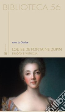 Louise de Fontaine DupinErudita e virtuosa. E-book. Formato EPUB ebook di Anna Lo Giudice