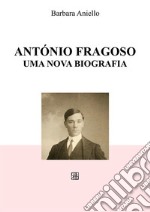 António Fragoso, uma nova biografia. E-book. Formato EPUB