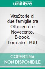ViteStorie di due famiglie tra Ottocento e Novecento. E-book. Formato EPUB ebook