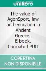 The value of AgonSport, law and education in Ancient Greece. E-book. Formato EPUB ebook