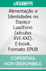 Alimentação e Identidades no Espaço Lusófono (séculos XVI-XXI). E-book. Formato EPUB ebook