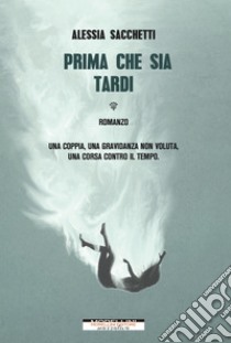 Prima che sia tardi. E-book. Formato EPUB ebook di Alessia Sacchetti