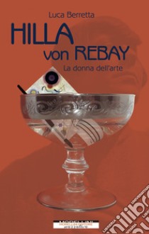 Hilla von Rebay: La donna dell'arte. E-book. Formato EPUB ebook di Luca Berretta