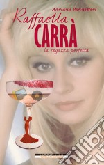 Raffaella Carrà: La ragazza perfetta. E-book. Formato EPUB ebook