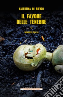 Il favore delle tenebre. E-book. Formato EPUB ebook di Valentina Di Rienzo