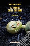 Il favore delle tenebre. E-book. Formato EPUB ebook di Valentina Di Rienzo