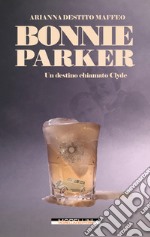 Bonnie Parker: Un destino chiamato Clyde. E-book. Formato EPUB