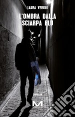 L'ombra dalla sciarpa blu. E-book. Formato EPUB ebook