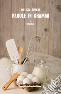 Parole in grammi. E-book. Formato EPUB ebook di Melissa Turchi