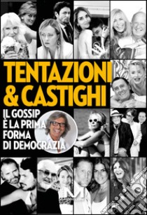TENTAZIONI & CASTIGHI: Il gossip è la prima forma di democrazia. E-book. Formato EPUB ebook di Roberto Alessi