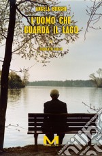 L'uomo che guarda il lago. E-book. Formato EPUB ebook