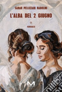 L'alba del 2 giugno. E-book. Formato EPUB ebook di Sarah Pellizzari Rabolini