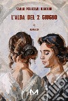 L'alba del 2 giugno. E-book. Formato EPUB ebook di Sarah Pellizzari Rabolini