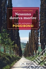 Nessuno doveva morire: Un giallo ambientato a Poggibonsi. E-book. Formato EPUB ebook