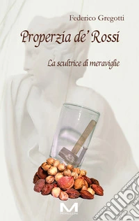 Properzia de' Rossi. La scultrice di meraviglie. E-book. Formato EPUB ebook