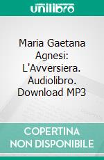 Maria Gaetana Agnesi: L'Avversiera. Audiolibro. Download MP3 ebook