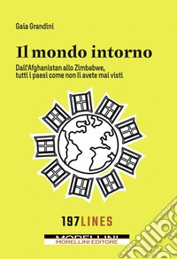 Il mondo intorno: Dall'Afganistan allo Zimbawe tutti paesi come non li avete mai visti. E-book. Formato EPUB ebook