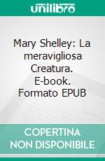 Mary Shelley: La meravigliosa Creatura. E-book. Formato EPUB ebook