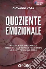 Quoziente EmozionaleIntelligenza Emozionale, Intelligenza Sociale e Resilienza: Le chiavi per il successo. E-book. Formato EPUB