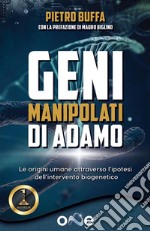 I geni manipolati di AdamoLe origini umane attraverso l’ipotesi dell’intervento biogenetico. E-book. Formato EPUB ebook