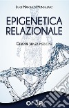 Epigenetica RelazionaleGuarire senza medicine. E-book. Formato EPUB ebook