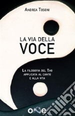 La Via della VoceLa filosofia del Tao applicata al canto e alla vita. E-book. Formato EPUB ebook