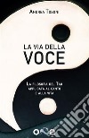 La Via della VoceLa filosofia del Tao applicata al canto e alla vita. E-book. Formato EPUB ebook