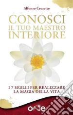 Conosci il tuo maestro interioreI 7 sigilli per realizzare la magia della vita. E-book. Formato EPUB ebook