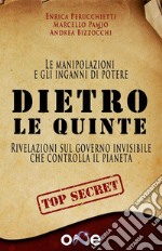 Dietro le QuinteLe manipolazioni e gli inganni del potere: rivelazioni sul governo invisibile che controlla il pianeta. E-book. Formato EPUB ebook