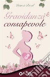 Gravidanza ConsapevoleVivi una maternità armoniosa per creare un mondo migliore. E-book. Formato EPUB ebook