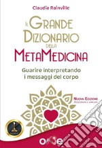 Il Grande Dizionario della MetaMedicinaGuarire interpretando i messaggi del corpo. E-book. Formato EPUB ebook