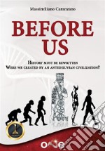 Before UsHistory must be rewritten Were we created by an antediluvian civilization?. E-book. Formato EPUB