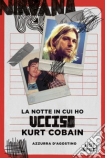 La notte in cui ho ucciso Kurt Cobain. E-book. Formato EPUB ebook di Azzurra D’Agostino