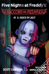 Five Nights at Freddy’s. I racconti del Pizzaplex #1. Il gioco di Lally. E-book. Formato EPUB ebook di Scott Cawthon