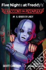 Five Nights at Freddy’s. I racconti del Pizzaplex #1. Il gioco di Lally. E-book. Formato EPUB ebook