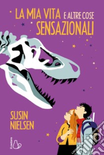 La mia vita e altre cose sensazionali. E-book. Formato EPUB ebook di Susin Nielsen