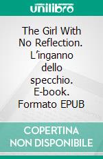 The Girl With No Reflection. L’inganno dello specchio. E-book. Formato EPUB