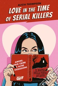 Love in the Time of Serial Killers. Amore, true crime e altre ossessioni. E-book. Formato EPUB ebook