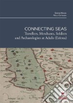 Connection SeasTravellers, Merchants, Soldiers  and Archaeologists at Adulis (Eritrea). E-book. Formato PDF ebook