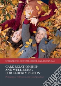 Care relationship and  well-being for elderly personPedagogical reflections and Good practices. E-book. Formato EPUB ebook di AA.VV.