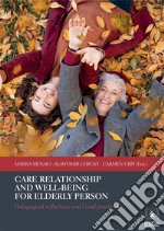 Care relationship and  well-being for elderly personPedagogical reflections and Good practices. E-book. Formato EPUB ebook