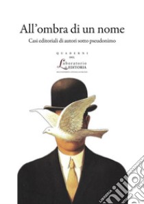 All’ombra di un nomeCasi editoriali di autori sotto pseudonimo. E-book. Formato PDF ebook di AA.VV.