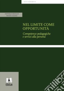 Nel limite come opportunitàCompetenze pedagogiche e servizi alla persona. E-book. Formato PDF ebook di Raffaele Gnocchi