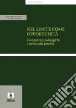 Nel limite come opportunitàCompetenze pedagogiche e servizi alla persona. E-book. Formato PDF