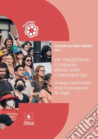 On Tradition, Common Sense and ConspiraciesStrategies and Insights of the Contemporary Far-Right. E-book. Formato PDF ebook