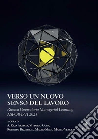 Verso un nuovo senso del lavoroRicerca Osservatorio Managerial Learning ASFOR-ISVI 2023. E-book. Formato PDF ebook