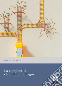 La complessità che influenza l’agire che influenza l’agire. E-book. Formato PDF ebook