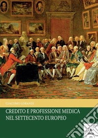 Credito e professione medica nel settecento europeo. E-book. Formato PDF ebook