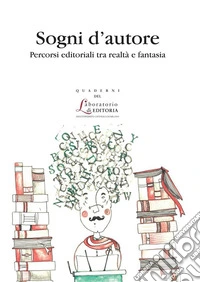 Sogni d’autorePercorsi editoriali tra realtà e fantasia. E-book. Formato PDF ebook